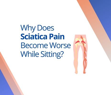 Why Does Sciatica Pain Become Worse While Sitting?